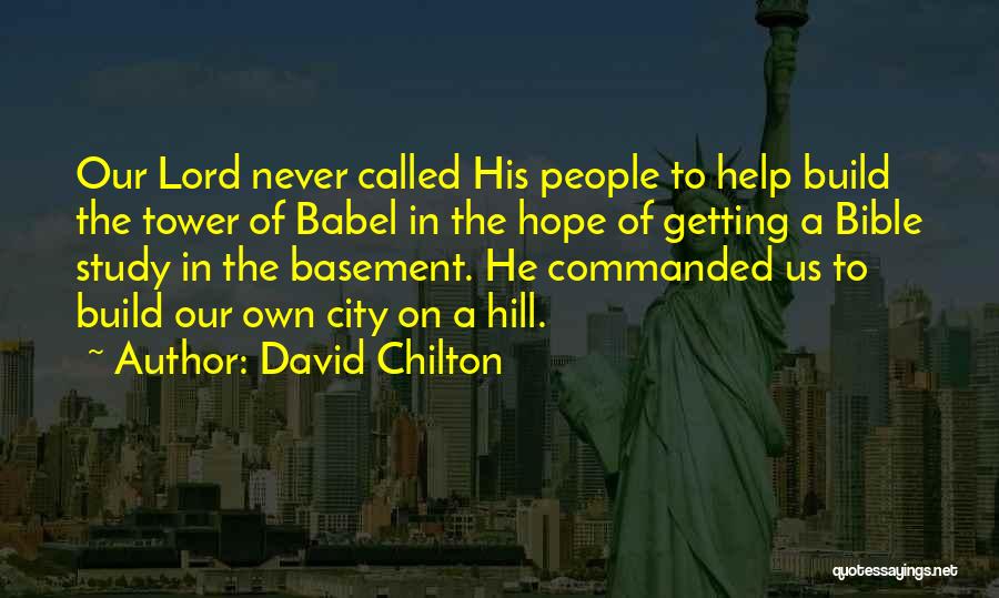 David Chilton Quotes: Our Lord Never Called His People To Help Build The Tower Of Babel In The Hope Of Getting A Bible