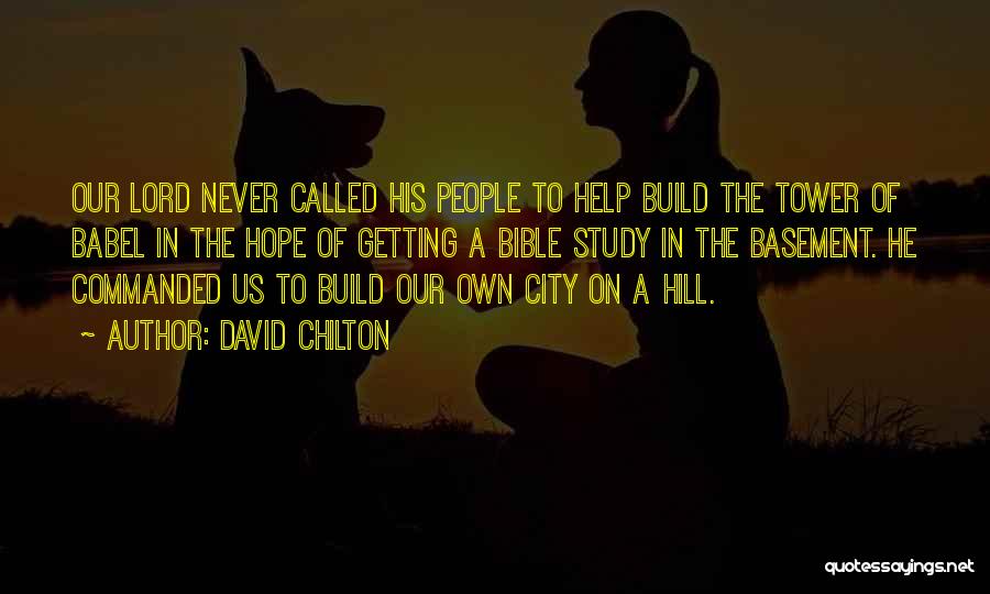 David Chilton Quotes: Our Lord Never Called His People To Help Build The Tower Of Babel In The Hope Of Getting A Bible