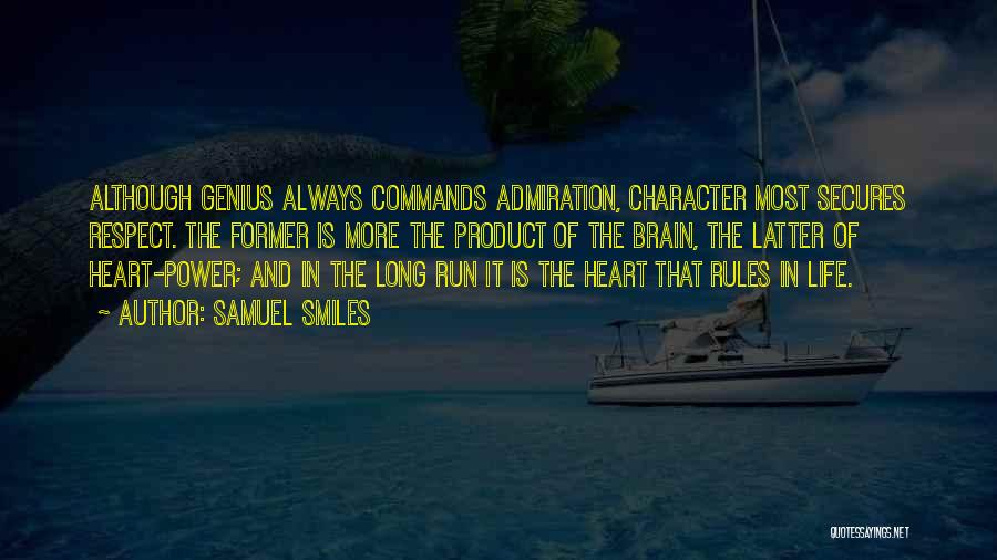 Samuel Smiles Quotes: Although Genius Always Commands Admiration, Character Most Secures Respect. The Former Is More The Product Of The Brain, The Latter