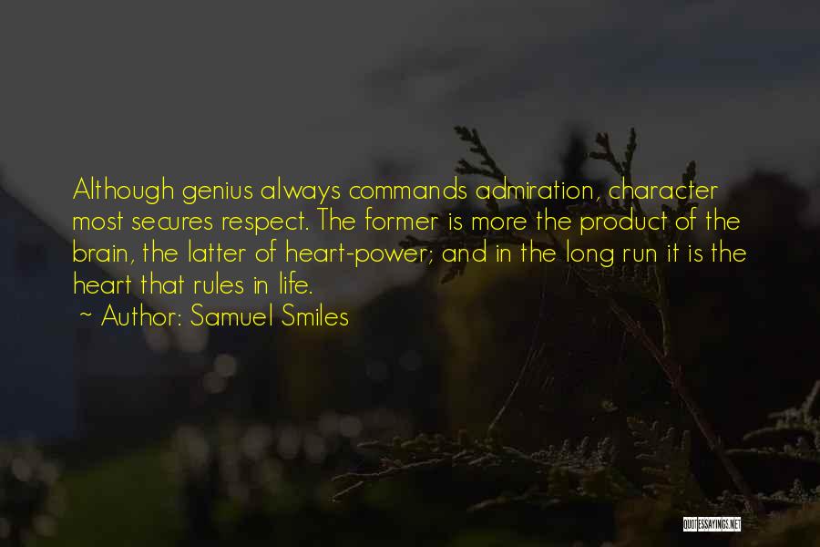 Samuel Smiles Quotes: Although Genius Always Commands Admiration, Character Most Secures Respect. The Former Is More The Product Of The Brain, The Latter