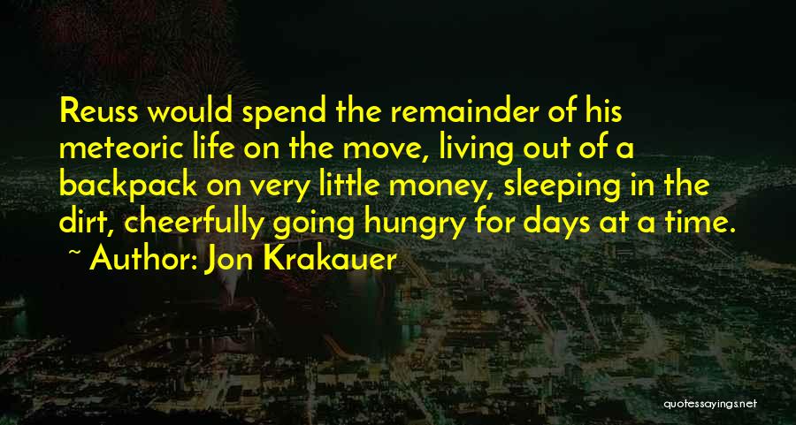 Jon Krakauer Quotes: Reuss Would Spend The Remainder Of His Meteoric Life On The Move, Living Out Of A Backpack On Very Little