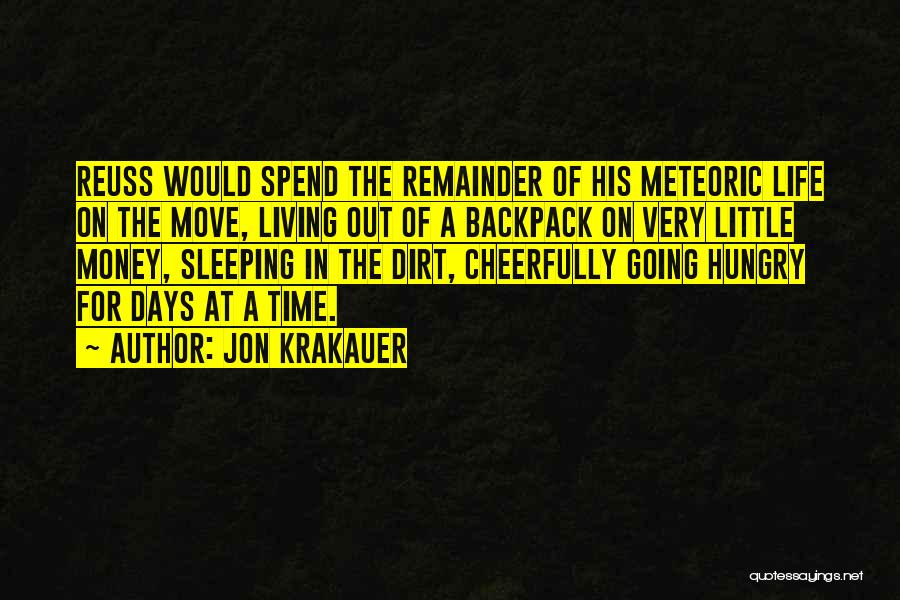 Jon Krakauer Quotes: Reuss Would Spend The Remainder Of His Meteoric Life On The Move, Living Out Of A Backpack On Very Little