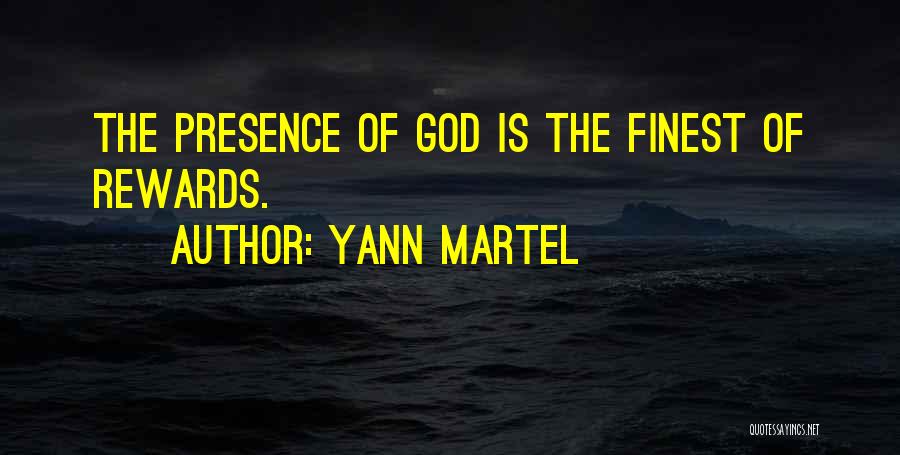 Yann Martel Quotes: The Presence Of God Is The Finest Of Rewards.