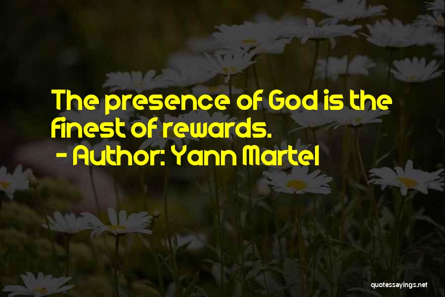Yann Martel Quotes: The Presence Of God Is The Finest Of Rewards.