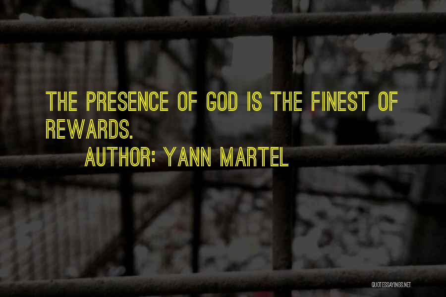 Yann Martel Quotes: The Presence Of God Is The Finest Of Rewards.