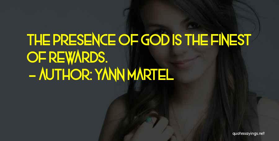 Yann Martel Quotes: The Presence Of God Is The Finest Of Rewards.