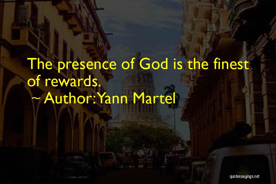 Yann Martel Quotes: The Presence Of God Is The Finest Of Rewards.