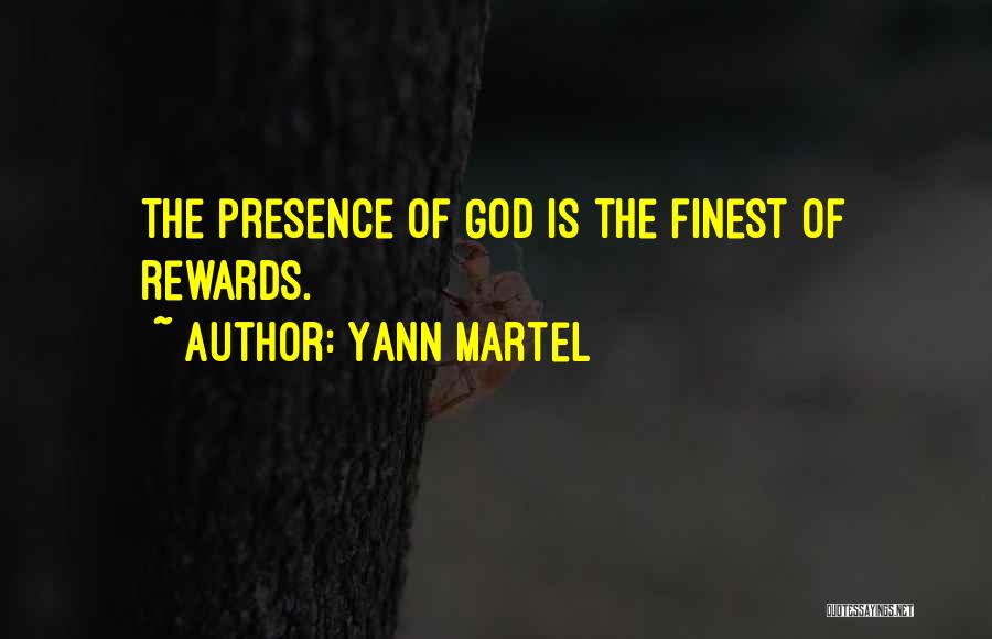 Yann Martel Quotes: The Presence Of God Is The Finest Of Rewards.