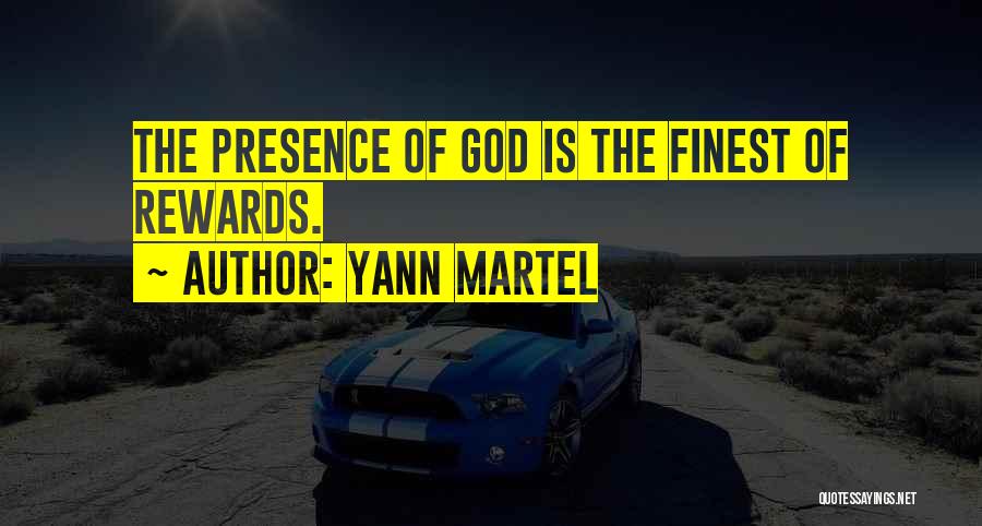 Yann Martel Quotes: The Presence Of God Is The Finest Of Rewards.