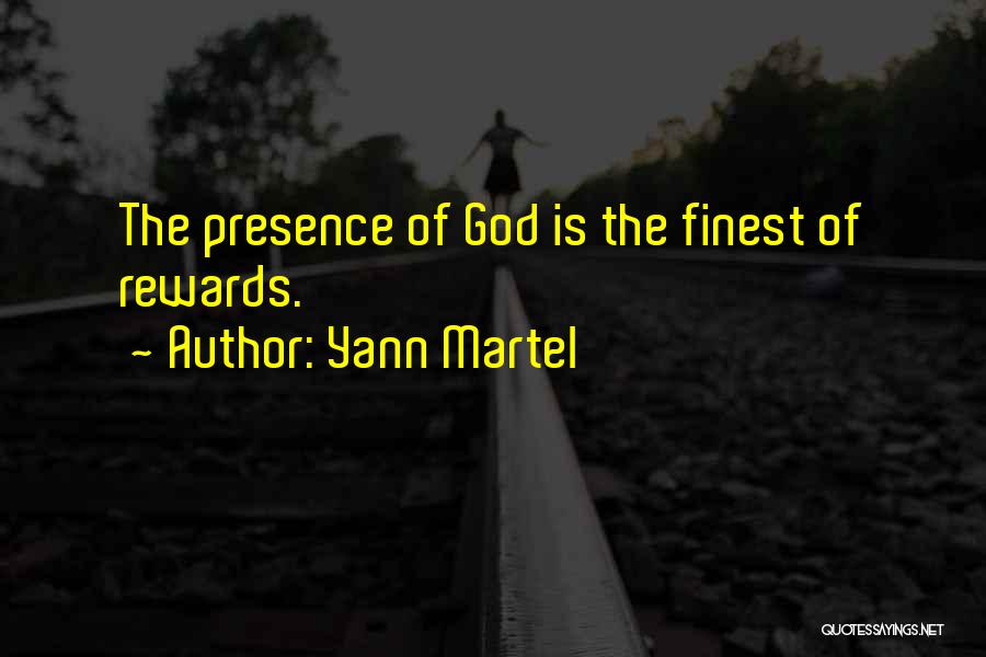 Yann Martel Quotes: The Presence Of God Is The Finest Of Rewards.