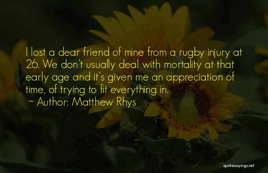 Matthew Rhys Quotes: I Lost A Dear Friend Of Mine From A Rugby Injury At 26. We Don't Usually Deal With Mortality At