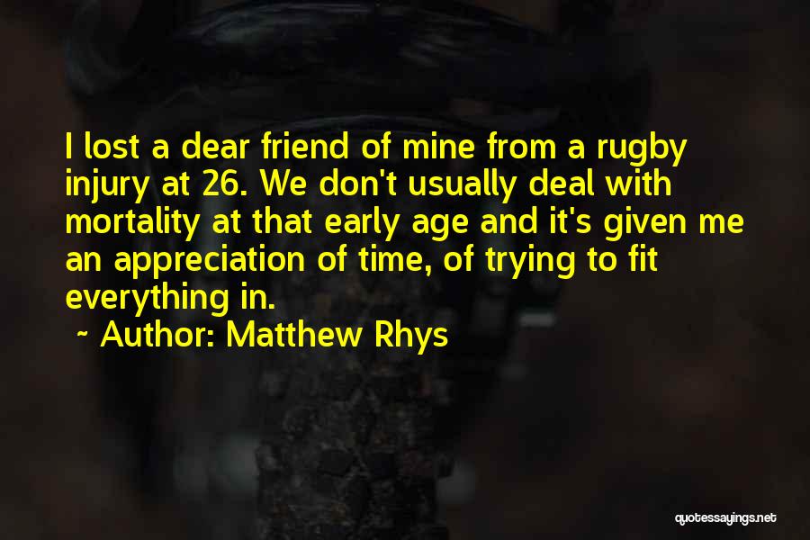 Matthew Rhys Quotes: I Lost A Dear Friend Of Mine From A Rugby Injury At 26. We Don't Usually Deal With Mortality At