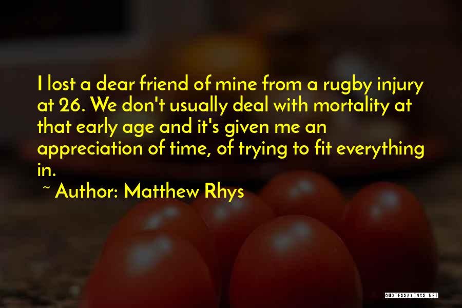 Matthew Rhys Quotes: I Lost A Dear Friend Of Mine From A Rugby Injury At 26. We Don't Usually Deal With Mortality At