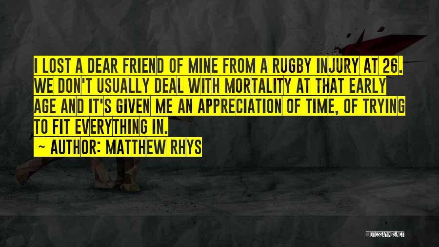 Matthew Rhys Quotes: I Lost A Dear Friend Of Mine From A Rugby Injury At 26. We Don't Usually Deal With Mortality At