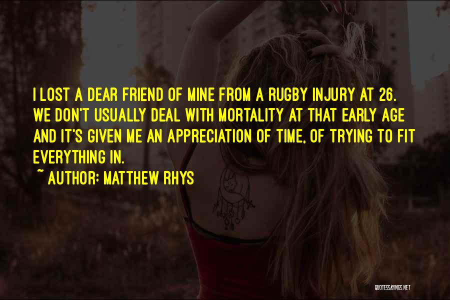 Matthew Rhys Quotes: I Lost A Dear Friend Of Mine From A Rugby Injury At 26. We Don't Usually Deal With Mortality At