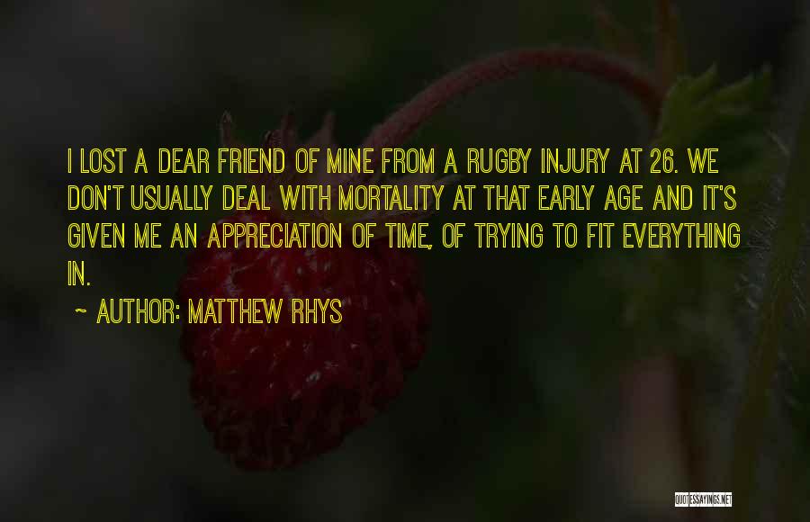 Matthew Rhys Quotes: I Lost A Dear Friend Of Mine From A Rugby Injury At 26. We Don't Usually Deal With Mortality At