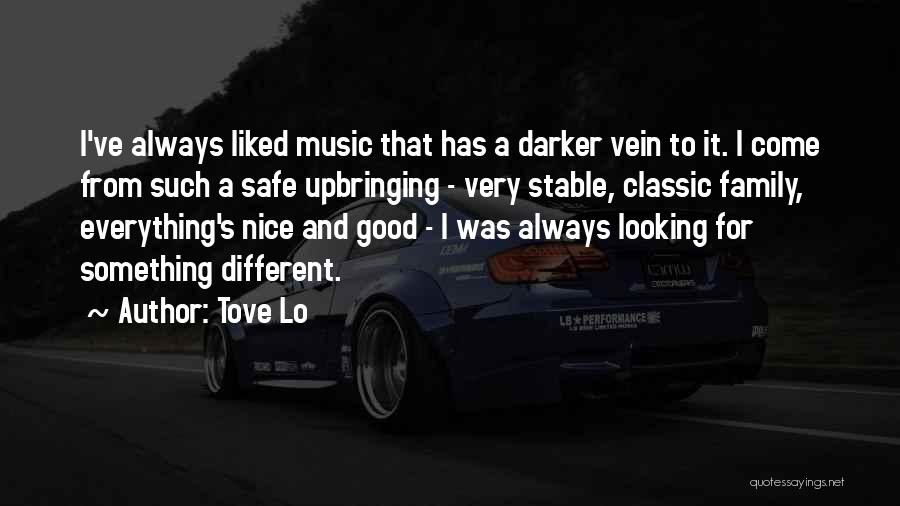 Tove Lo Quotes: I've Always Liked Music That Has A Darker Vein To It. I Come From Such A Safe Upbringing - Very