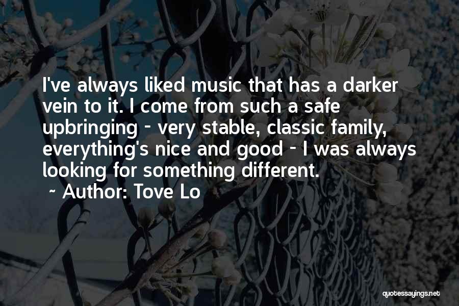 Tove Lo Quotes: I've Always Liked Music That Has A Darker Vein To It. I Come From Such A Safe Upbringing - Very