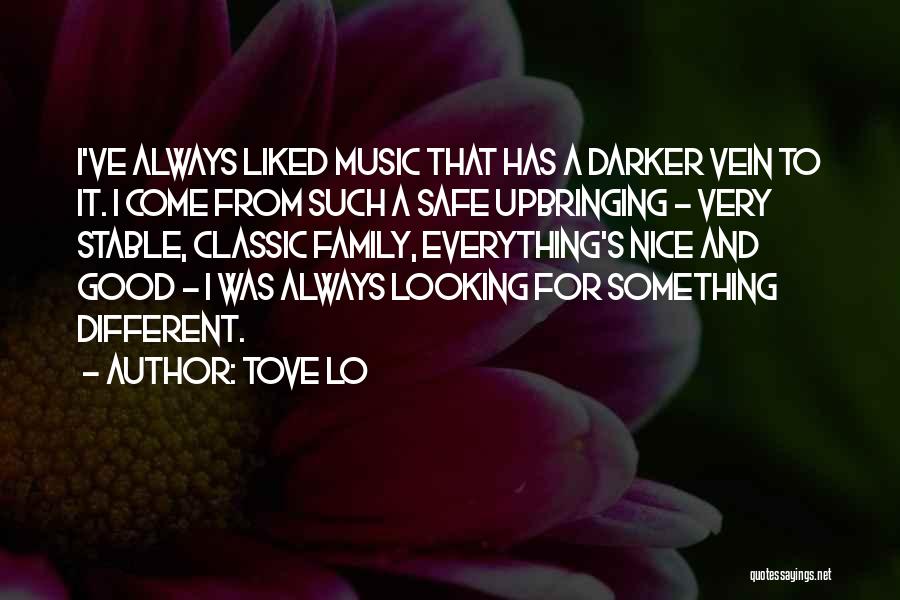 Tove Lo Quotes: I've Always Liked Music That Has A Darker Vein To It. I Come From Such A Safe Upbringing - Very