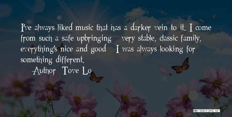 Tove Lo Quotes: I've Always Liked Music That Has A Darker Vein To It. I Come From Such A Safe Upbringing - Very