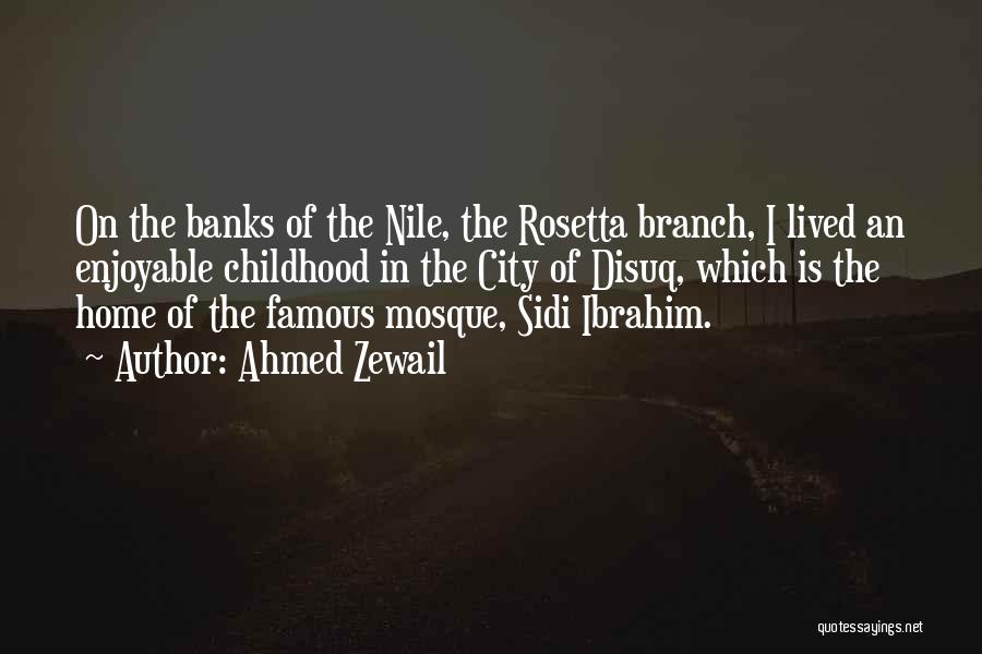 Ahmed Zewail Quotes: On The Banks Of The Nile, The Rosetta Branch, I Lived An Enjoyable Childhood In The City Of Disuq, Which