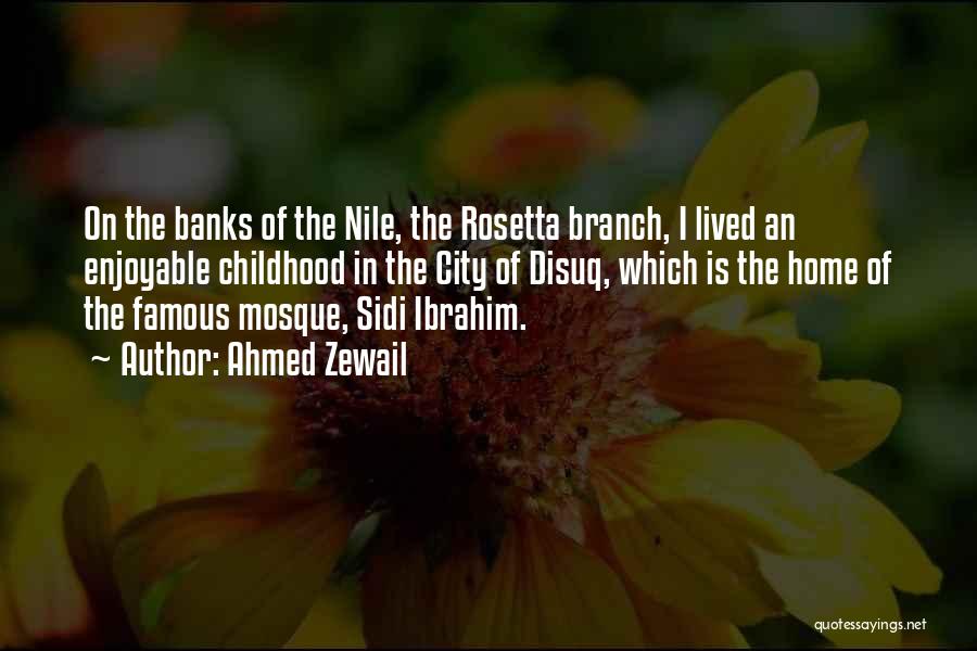 Ahmed Zewail Quotes: On The Banks Of The Nile, The Rosetta Branch, I Lived An Enjoyable Childhood In The City Of Disuq, Which