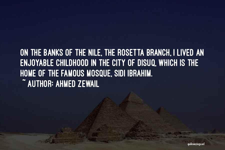 Ahmed Zewail Quotes: On The Banks Of The Nile, The Rosetta Branch, I Lived An Enjoyable Childhood In The City Of Disuq, Which