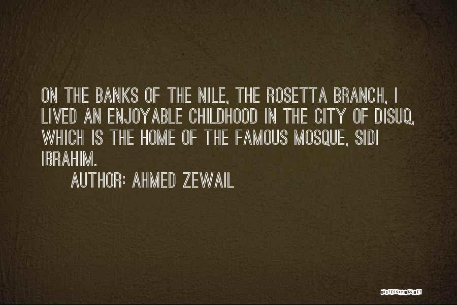 Ahmed Zewail Quotes: On The Banks Of The Nile, The Rosetta Branch, I Lived An Enjoyable Childhood In The City Of Disuq, Which