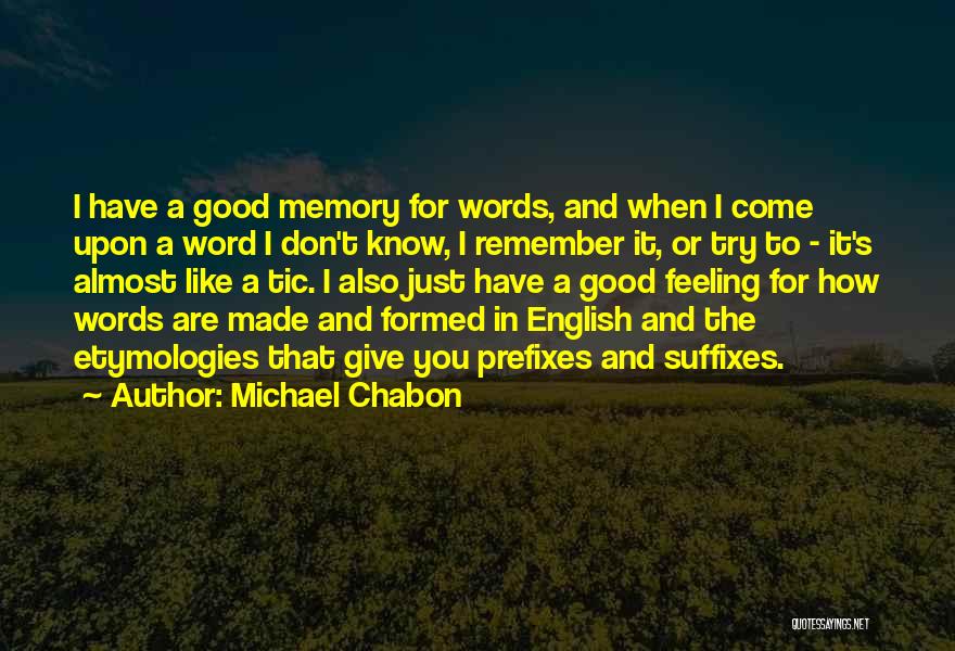 Michael Chabon Quotes: I Have A Good Memory For Words, And When I Come Upon A Word I Don't Know, I Remember It,