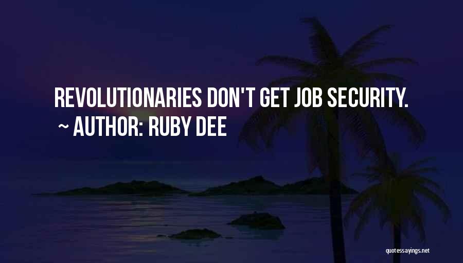 Ruby Dee Quotes: Revolutionaries Don't Get Job Security.