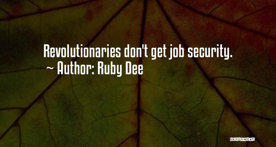 Ruby Dee Quotes: Revolutionaries Don't Get Job Security.