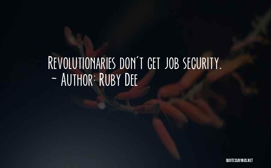 Ruby Dee Quotes: Revolutionaries Don't Get Job Security.