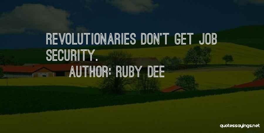 Ruby Dee Quotes: Revolutionaries Don't Get Job Security.