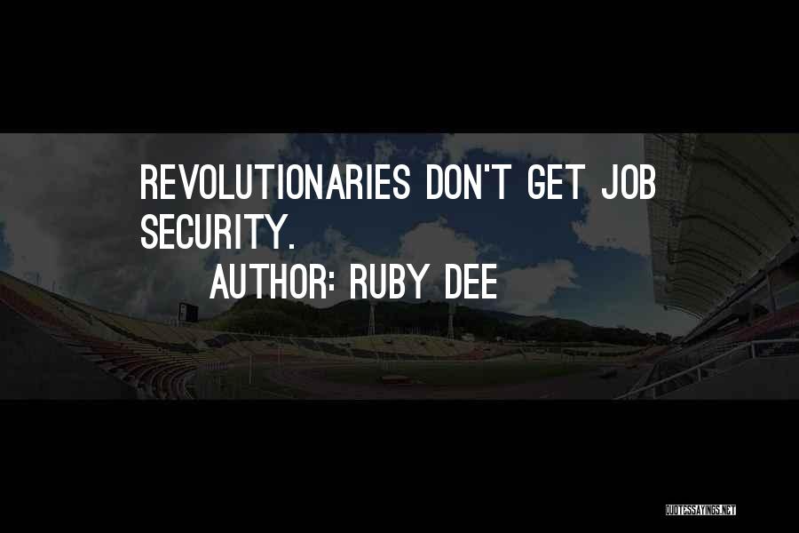 Ruby Dee Quotes: Revolutionaries Don't Get Job Security.