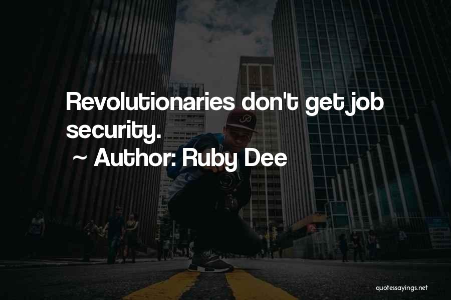 Ruby Dee Quotes: Revolutionaries Don't Get Job Security.