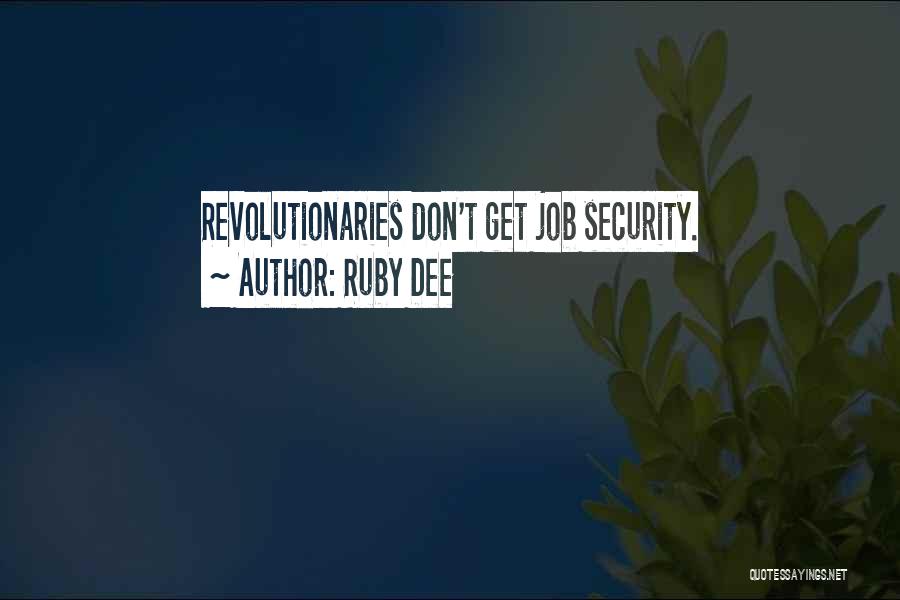 Ruby Dee Quotes: Revolutionaries Don't Get Job Security.