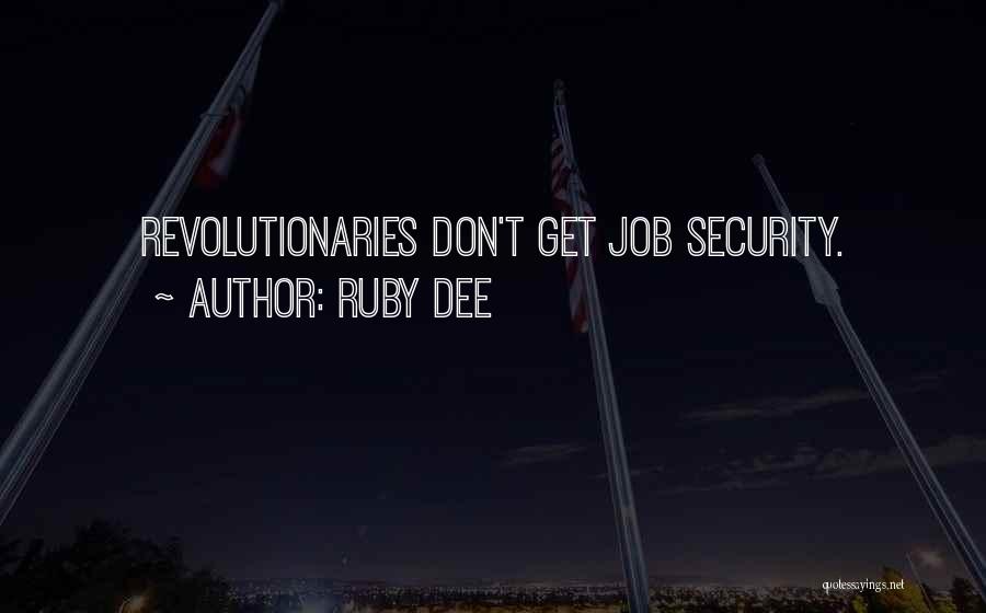 Ruby Dee Quotes: Revolutionaries Don't Get Job Security.