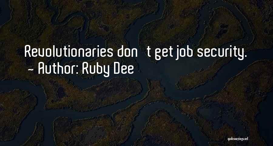 Ruby Dee Quotes: Revolutionaries Don't Get Job Security.