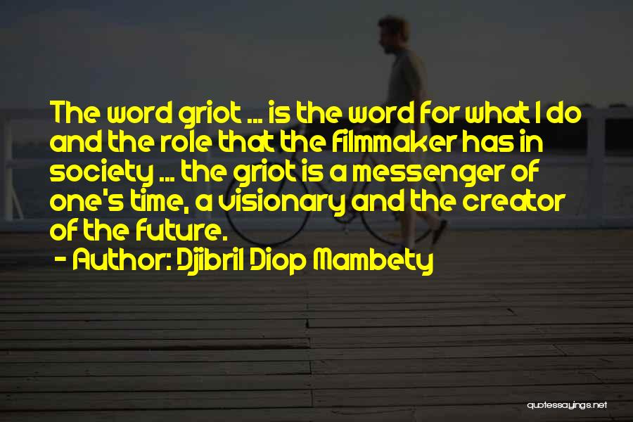 Djibril Diop Mambety Quotes: The Word Griot ... Is The Word For What I Do And The Role That The Filmmaker Has In Society
