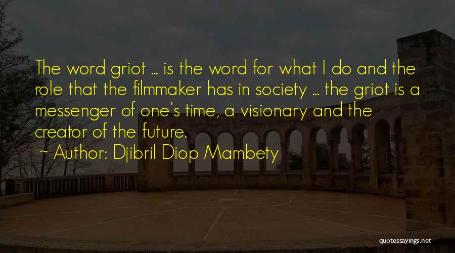 Djibril Diop Mambety Quotes: The Word Griot ... Is The Word For What I Do And The Role That The Filmmaker Has In Society