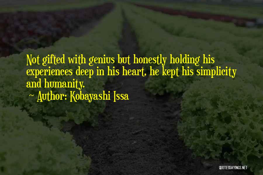 Kobayashi Issa Quotes: Not Gifted With Genius But Honestly Holding His Experiences Deep In His Heart, He Kept His Simplicity And Humanity.