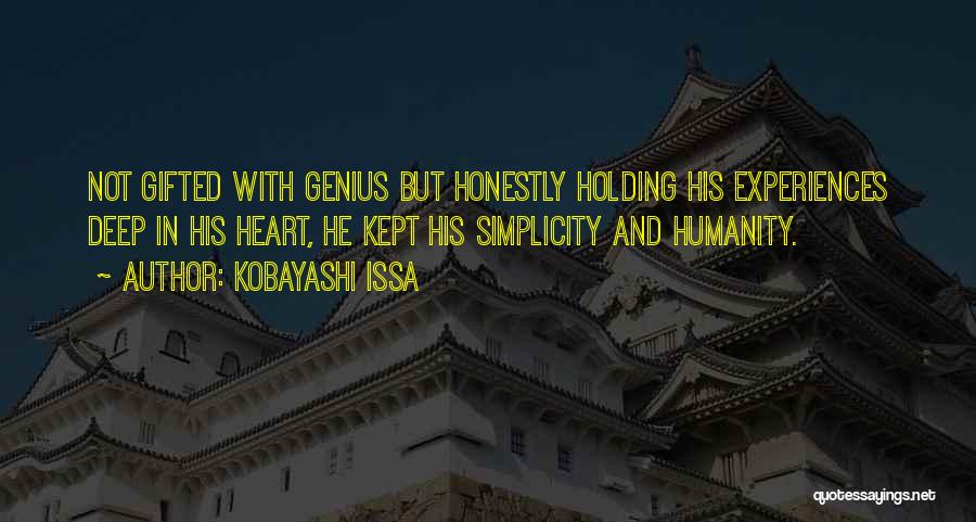 Kobayashi Issa Quotes: Not Gifted With Genius But Honestly Holding His Experiences Deep In His Heart, He Kept His Simplicity And Humanity.
