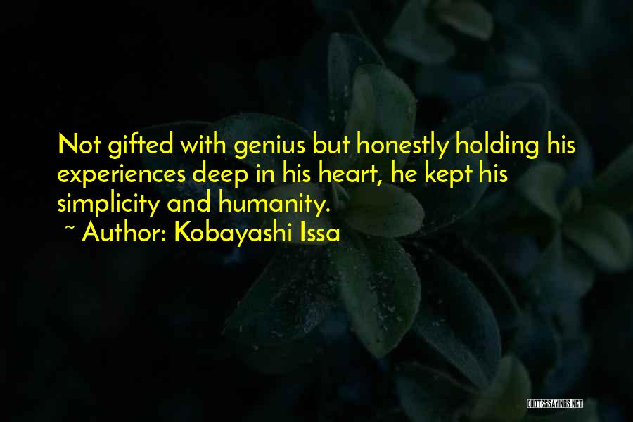 Kobayashi Issa Quotes: Not Gifted With Genius But Honestly Holding His Experiences Deep In His Heart, He Kept His Simplicity And Humanity.