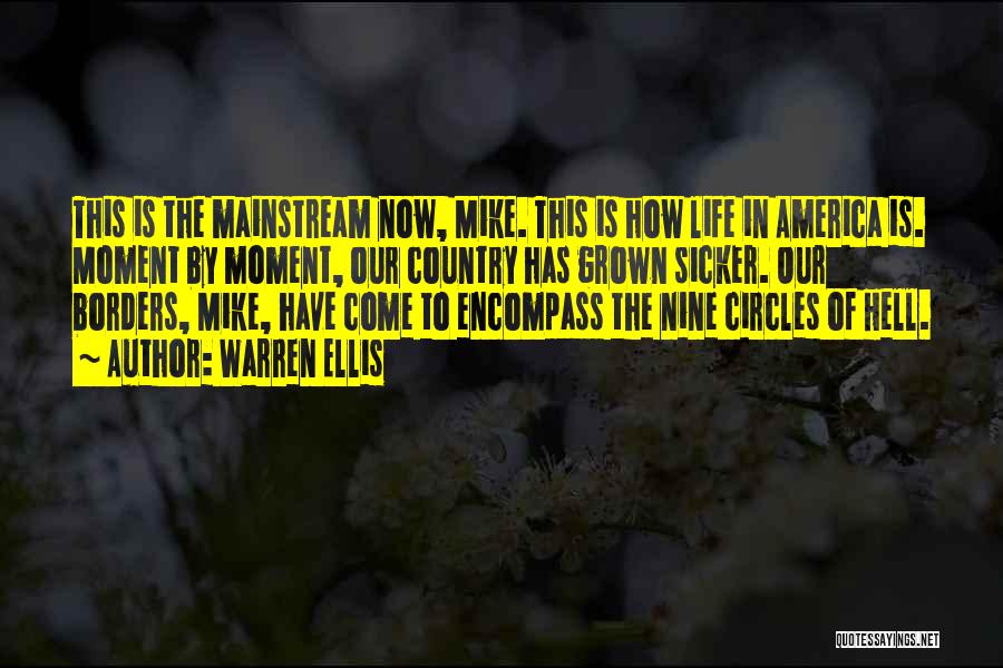 Warren Ellis Quotes: This Is The Mainstream Now, Mike. This Is How Life In America Is. Moment By Moment, Our Country Has Grown