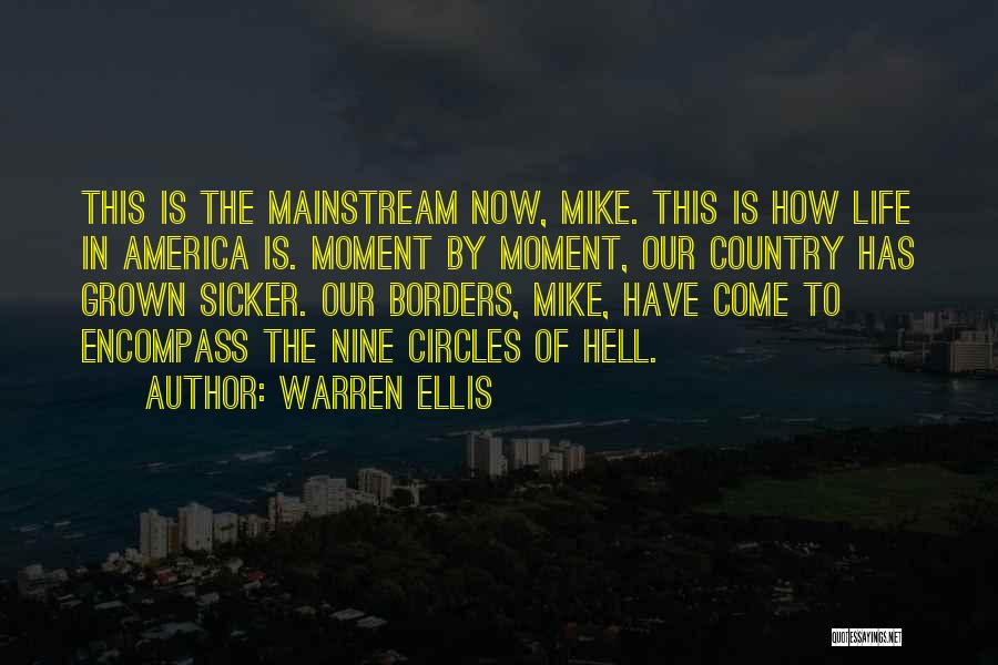 Warren Ellis Quotes: This Is The Mainstream Now, Mike. This Is How Life In America Is. Moment By Moment, Our Country Has Grown