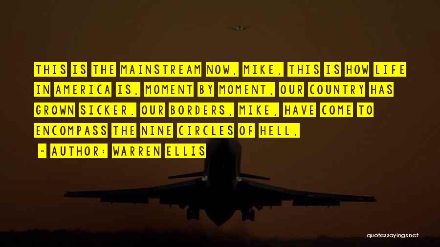 Warren Ellis Quotes: This Is The Mainstream Now, Mike. This Is How Life In America Is. Moment By Moment, Our Country Has Grown