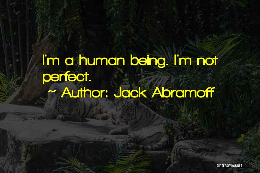 Jack Abramoff Quotes: I'm A Human Being. I'm Not Perfect.