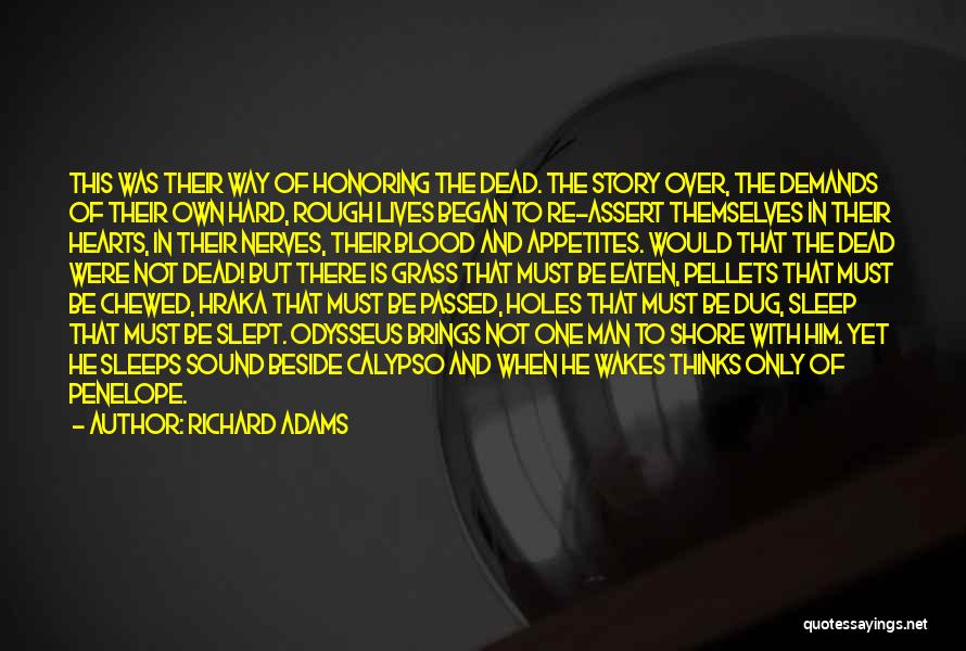 Richard Adams Quotes: This Was Their Way Of Honoring The Dead. The Story Over, The Demands Of Their Own Hard, Rough Lives Began