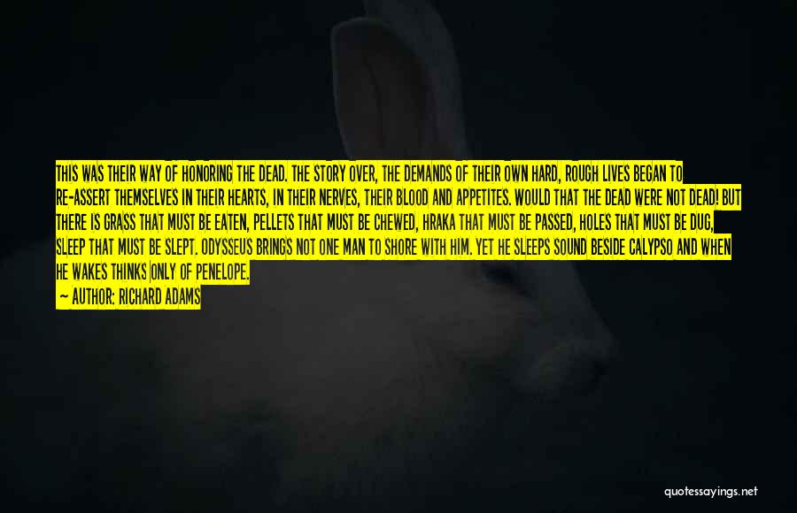Richard Adams Quotes: This Was Their Way Of Honoring The Dead. The Story Over, The Demands Of Their Own Hard, Rough Lives Began
