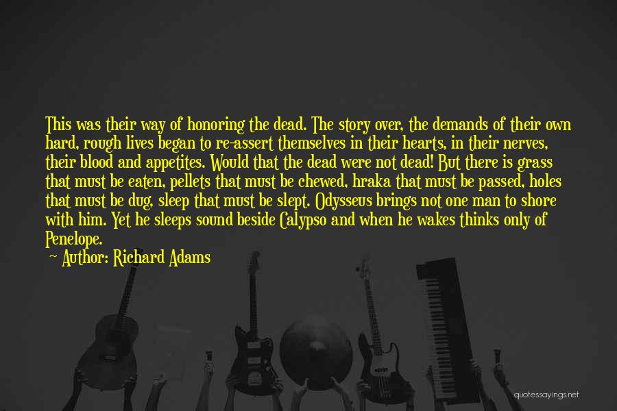 Richard Adams Quotes: This Was Their Way Of Honoring The Dead. The Story Over, The Demands Of Their Own Hard, Rough Lives Began